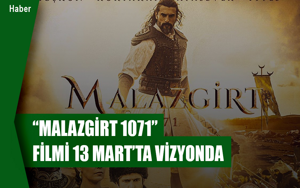 548370“Malazgirt 1071” filmi 13 Mart’ta vizyonda.jpg